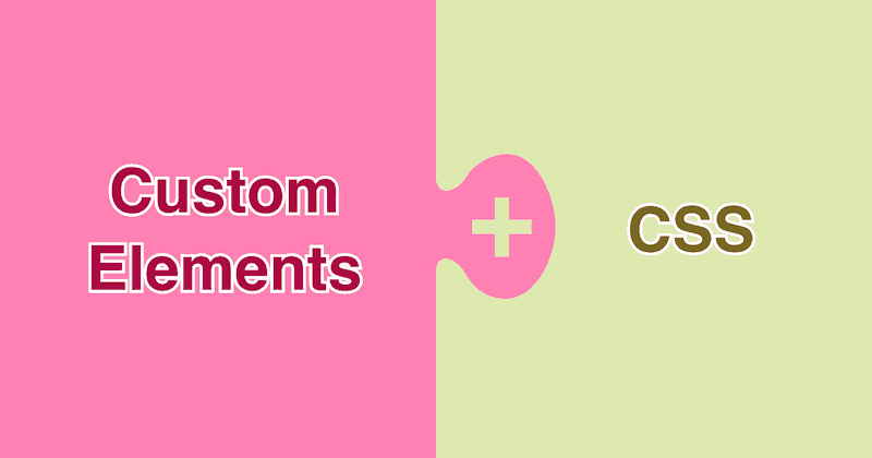 Custom elements plus CSS with no javascript